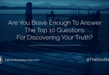Dov Baron, Authentic Leadership expert, asks Are You Brave Enough To Answer The Top 10 Questions For Discovering Your Truth?