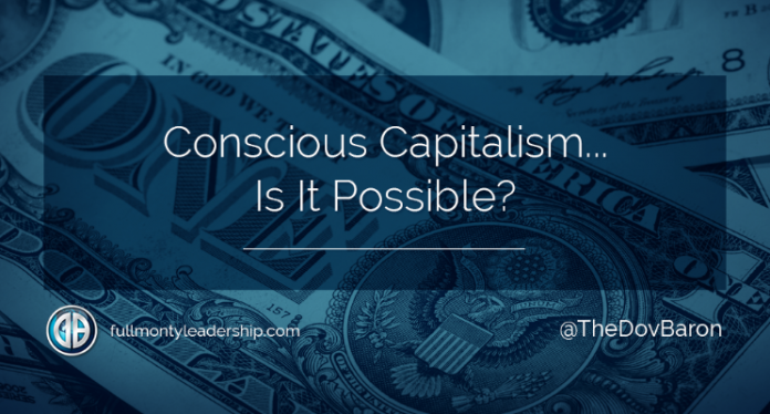 Dov Baron, Authentlic Leadership Expert, asks if conscious capitalism is possible?