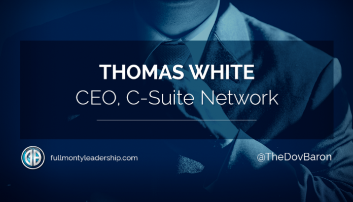 Dov Baron's Leadership & Loyalty Podcast with Thomas White CEO, C-Suite Network
